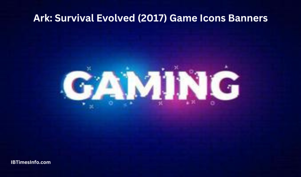 Ark: Survival Evolved (2017) Game Icons Banners