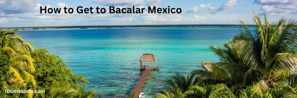 How to Get to Bacalar Mexico