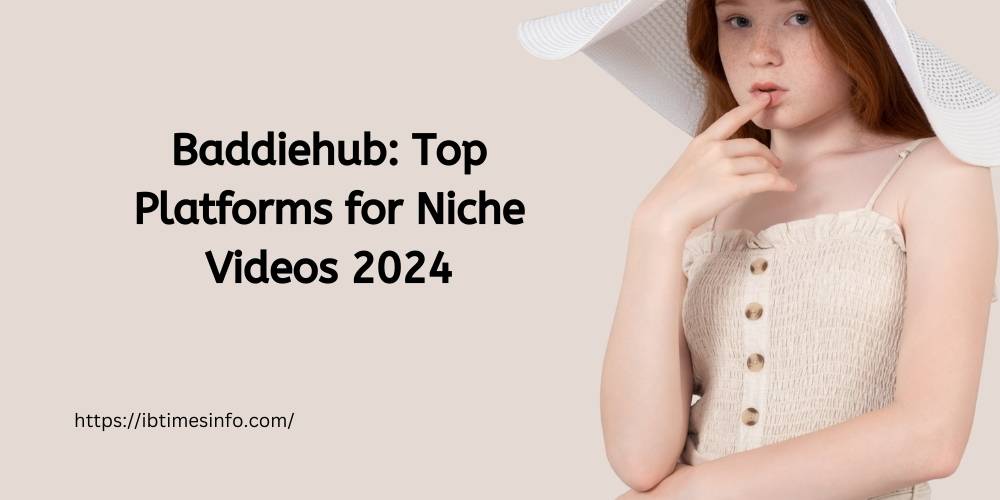 Baddiehub Top Platforms for Niche Videos 2024